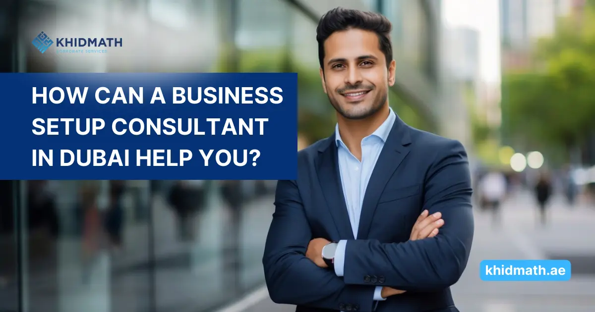 How-Can-a-Business-Setup-Consultant-in-Dubai-Help-You